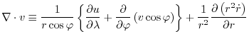 $\displaystyle \nabla\cdot v\equiv \frac{1}{r\cos \varphi }\left\{ \frac{\partia...
...right\} +\frac{1}{r^{2}}\frac{\partial \left( r^{2}\dot{r}\right) }{\partial r}$