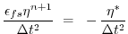 $\displaystyle \frac{\epsilon_{fs} \eta^{n+1}}{\Delta t^2}
~ = ~ - \frac{\eta^*}{\Delta t^2}$
