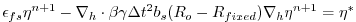 $\displaystyle \epsilon_{fs} {\eta}^{n+1} -
{\bf\nabla}_h \cdot \beta\gamma \Delta t^2 b_s (R_o - R_{fixed})
{\bf\nabla}_h {\eta}^{n+1}
= {\eta}^*
$