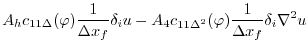 $\displaystyle A_h c_{11\Delta}(\varphi) \frac{1}{\Delta x_f} \delta_i u
-A_4 c_{11\Delta^2}(\varphi) \frac{1}{\Delta x_f} \delta_i \nabla^2 u$