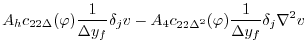 $\displaystyle A_h c_{22\Delta}(\varphi) \frac{1}{\Delta y_f} \delta_j v
-A_4 c_{22\Delta^2}(\varphi) \frac{1}{\Delta y_f} \delta_j \nabla^2 v$