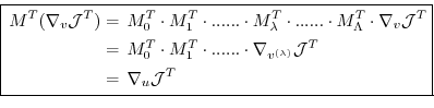 \begin{equation*}\boxed{ \begin{aligned}M^T ( \nabla_v {\cal J}^T) & = \, M_{0}^...
...bda)}} {\cal J}^T \\ ~ & = \, \nabla_u {\cal J}^T \end{aligned} }\end{equation*}