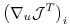 $\displaystyle \left(\nabla _{u}{\cal J}^T \right)_i$