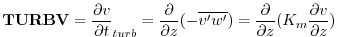 $\displaystyle {\bf TURBV} = {\frac{\partial v}{\partial t}}_{turb} = {\frac{\pa...
...me}})}
= {\frac{\partial }{\partial z} }{(K_m \frac{\partial v}{\partial z})}
$