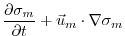 $\displaystyle \frac{\partial \sigma_m}{\partial t} + \vec{u}_m\cdot\nabla\sigma_m$