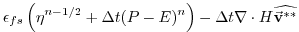 $\displaystyle \epsilon_{fs} \left( \eta^{n-1/2} + \Delta t (P-E)^n \right)- \Delta t
\nabla \cdot H \widehat{ \vec{\bf v}^{**} }$