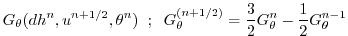 $\displaystyle G_{\theta} ( dh^{n}, u^{n+1/2}, \theta^{n} )
\hspace{+2mm};\hspac...
..._{\theta}^{(n+1/2)} = \frac{3}{2} G_{\theta}^{n} - \frac{1}{2} G_{\theta}^{n-1}$
