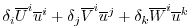 $\displaystyle \delta_i \overline{ U }^i \overline{ u }^i
+ \delta_j \overline{ V }^i \overline{ u }^j
+ \delta_k \overline{ W }^i \overline{ u }^k$