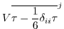 $\displaystyle V \overline{\tau - \frac{1}{6} \delta_{ii} \tau}^j$