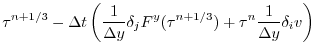 $\displaystyle \tau^{n+1/3}
- \Delta t \left( \frac{1}{\Delta y} \delta_j F^y(\tau^{n+1/3})
+ \tau^{n} \frac{1}{\Delta y} \delta_i v \right)$
