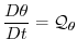 $\displaystyle \frac{D\theta }{Dt}=\mathcal{Q}_{\theta }$