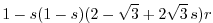 $\displaystyle 1-s(1-s)(2-\sqrt{3}+2\sqrt{3} \, s)r$