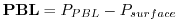 $\displaystyle {\bf PBL} = P_{PBL} - P_{surface}
$