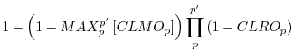 $\displaystyle 1-\left( 1-MAX_p^{p^{\prime}} \left[ CLMO_p \right] \right)
\prod_p^{p^{\prime}} \left( 1-CLRO_p \right)$