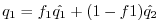 $\displaystyle q_1=f_1 \hat{q_1} + (1-f1) \hat{q_2}
$