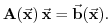 $\displaystyle \ensuremath{\mathbf{A}}(\ensuremath{\vec{\mathbf{x}}})\,\ensurema...
...ec{\mathbf{x}}} = \ensuremath{\vec{\mathbf{b}}}(\ensuremath{\vec{\mathbf{x}}}).$