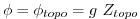 $\displaystyle \phi =\phi _{topo}=g~Z_{topo}$