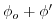 $\displaystyle \phi _{o}+\phi ^{\prime }$