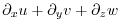 $\displaystyle \partial_x u + \partial_y v + \partial_z w$