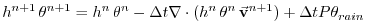 $\displaystyle h^{n+1} \, \theta^{n+1} = h^n \, \theta^n
- \Delta t \nabla \cdot (h^n \, \theta^n \, \vec{\bf v}^{n+1})
+ \Delta t P \theta_{rain}$