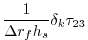 $\displaystyle \frac{1}{\Delta r_f h_s} \delta_k \tau_{23}$