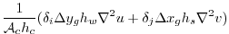 $\displaystyle \frac{1}{{\cal A}_c h_c} (
\delta_i \Delta y_g h_w \nabla^2 u
+ \delta_j \Delta x_g h_s \nabla^2 v )$