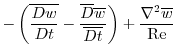 $\displaystyle -\left(\overline{\frac{D{w}}{Dt}}-\frac{\overline{D}{\overline{w}}}{\overline{Dt}}\right)
+\frac{\nabla^2\overline{w}}{{\rm Re}}$
