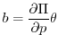 $\displaystyle b=\frac{\partial \Pi }{\partial p}\theta$