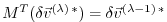 $ M^T (\delta \vec{v}^{(\lambda) \, \ast}) =
\delta \vec{v}^{(\lambda-1) \, \ast} $