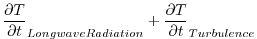 $\displaystyle \frac{\partial T}{\partial t}_{Longwave Radiation} + \frac{\partial T}{\partial t}_{Turbulence}$