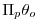 $\displaystyle \Pi _{p}\theta _{o}$
