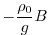$\displaystyle -\frac{\rho_0}{g}B$