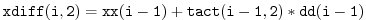 $\displaystyle {\tt xdiff(i,2) = xx(i-1) + tact(i-1,2)*dd(i-1)}
$