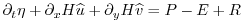 $\displaystyle \partial_t \eta + \partial_x H \widehat{u} + \partial_y H \widehat{v} = P-E+R$