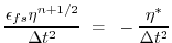 $\displaystyle \frac{\epsilon_{fs} \eta^{n+1/2}}{\Delta t^2}
~ = ~ - \frac{\eta^*}{\Delta t^2}$
