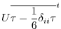 $\displaystyle U \overline{\tau - \frac{1}{6} \delta_{ii} \tau}^i$