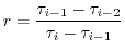 $\displaystyle r = \frac{ \tau_{i-1} - \tau_{i-2} }{ \tau_{i} - \tau_{i-1} }$