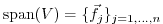 $ {\rm span} (V) = \{ {\vec{f}_j} \}_{j = 1, \ldots , n} $