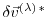 $ \delta \vec{v}^{(\lambda) \, \ast}$