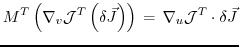 $\displaystyle M^T \left( \nabla_v {\cal J}^T \left(\delta \vec{J}\right) \right)
\, = \,
\nabla_u {\cal J}^T \cdot \delta \vec{J}
$
