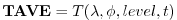 $\displaystyle {\bf TAVE} = T(\lambda, \phi, level , t)
$