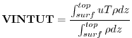 $\displaystyle {\bf VINTUT} = \frac{ \int_{surf}^{top} u T \rho dz } { \int_{surf}^{top} \rho dz }
$