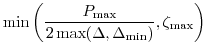 $\displaystyle \min\left(\frac{P_{\max}}{2\max(\Delta,\Delta_{\min})}, \zeta_{\max}\right)$