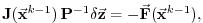 $\displaystyle \ensuremath{\mathbf{J}}(\ensuremath{\vec{\mathbf{x}}}^{k-1})\,\en...
...hbf{z}}} = -\ensuremath{\vec{\mathbf{F}}}(\ensuremath{\vec{\mathbf{x}}}^{k-1}),$