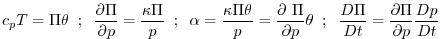 $\displaystyle c_{p}T=\Pi \theta \;\;;\;\;\frac{\partial \Pi }{\partial p}=\frac...
...\theta \;\;;\;\;\frac{D\Pi }{Dt}=\frac{\partial \Pi }{\partial p} \frac{Dp}{Dt}$