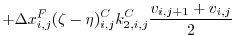 $\displaystyle + \Delta{x}_{i,j}^{F}(\zeta - \eta)^{C}_{i,j} k_{2,i,j}^{C} \frac{v_{i,j+1}+v_{i,j}}{2}$