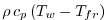 $ \rho\,c_{p}\left(T_{w}-T_{fr}\right)$