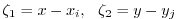 $\displaystyle \zeta_1 = x-x_i, \ \ \zeta_2 = y-y_j$