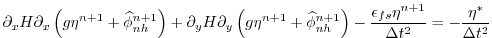 $\displaystyle \partial_x H \partial_x \left( g \eta^{n+1} + \widehat{\phi}_{nh}...
...ght) - \frac{\epsilon_{fs}\eta^{n+1}}{\Delta t^2} = - \frac{\eta^*}{\Delta t^2}$