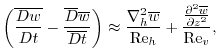 $\displaystyle \left(\overline{\frac{D{w}}{Dt}}-\frac{\overline{D}{\overline{w}}...
... Re}_h}
+\frac{{\frac{\partial^2{\overline{w}}}{{\partial{z}}^2}}}{{\rm Re}_v},$